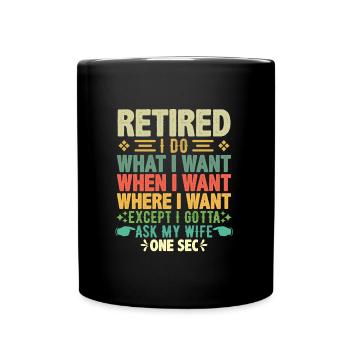 Ruhestand Was ich Will Wann ich Will Wo ich Will - Tasse einfarbig - Schwarz - Vorne