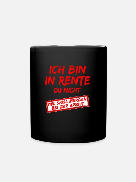 Ruhestand Ich bin in Rente Du Nicht Rentner - Tasse einfarbig - Schwarz