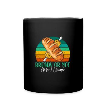 Bread Baking Love Bready or Not Bread Baking Fans - Full Colour Mug - black - Front
