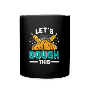 Backfans Let's Dough This! Backen Backstube - Tasse einfarbig - Schwarz - Vorne