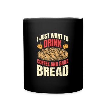 Brotbäcker Want to Drink Coffee and Bake Bread - Tasse einfarbig - Schwarz - Vorne