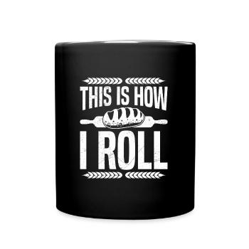 Brotbacken This is How I Roll Brotbäcker - Tasse einfarbig - Schwarz - Vorne