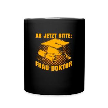 Doktorabschluss Jetzt Bitte: Frau Doktor - Tasse einfarbig - Schwarz - Vorne