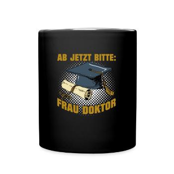Doktorabschluss Jetzt Bitte: Frau Doktor - Tasse einfarbig - Schwarz - Vorne