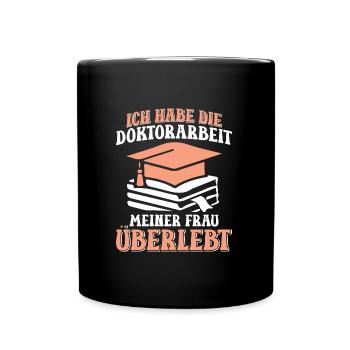 Dissertation Habe die Doktorarbeit meiner Frau - Tasse einfarbig - Schwarz - Vorne