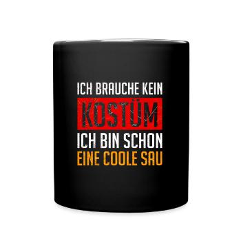 Fasching Brauche Kein Kostüm Bin eine Coole Sau - Tasse einfarbig - Schwarz - Vorne