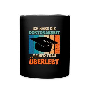 Dissertation Doktorarbeit meiner Frau Überstanden - Tasse einfarbig - Schwarz - Vorne