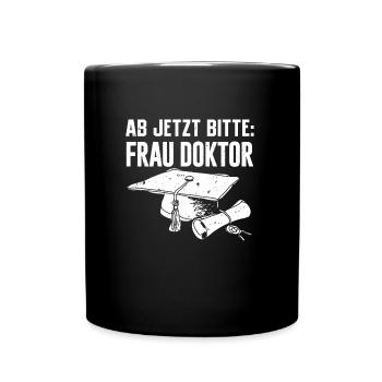 Doktorabschluss Jetzt Bitte: Frau Doktor - Tasse einfarbig - Schwarz - Vorne