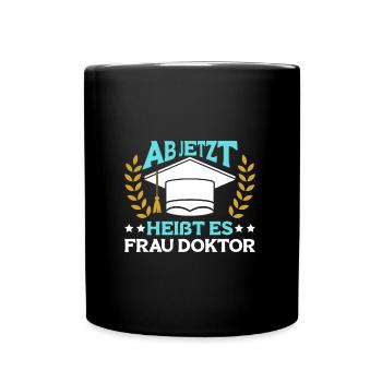 Dissertation Ab Jetzt heißt es Frau Doktor - Tasse einfarbig - Schwarz - Vorne