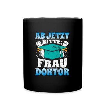 Doktorabschluss Ab Jetzt Bitte: Frau Doktor - Tasse einfarbig - Schwarz - Vorne