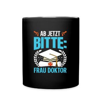 Doktorabschluss Ab Jetzt Bitte: Frau Doktor - Tasse einfarbig - Schwarz - Vorne