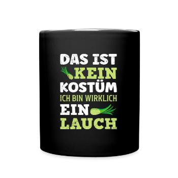 Faschingsparty Das ist Kein Kostüm Bin ein Lauch - Tasse einfarbig - Schwarz - Vorne