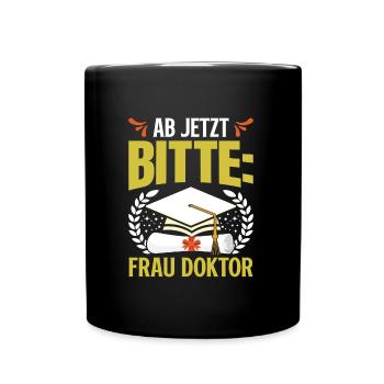 Doktorabschluss Ab Jetzt Bitte: Frau Doktor - Tasse einfarbig - Schwarz - Vorne