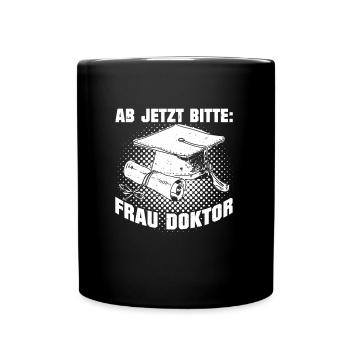 Doktorabschluss Jetzt Bitte: Frau Doktor - Tasse einfarbig - Schwarz - Vorne