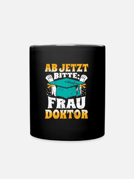 Doktorabschluss Ab Jetzt Bitte: Frau Doktor - Tasse einfarbig - Schwarz