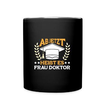 Dissertation Ab Jetzt heißt es Frau Doktor - Tasse einfarbig - Schwarz - Vorne