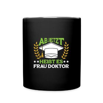 Dissertation Ab Jetzt heißt es Frau Doktor - Tasse einfarbig - Schwarz - Vorne