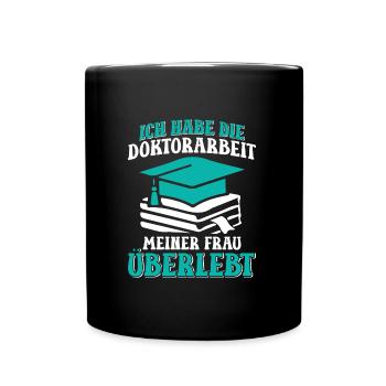 Dissertation Habe die Doktorarbeit meiner Frau - Tasse einfarbig - Schwarz - Vorne