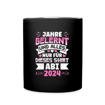 Abiturientin Jahre Gelernt Nur für dieses Shirt - Tasse einfarbig - Schwarz - Vorne