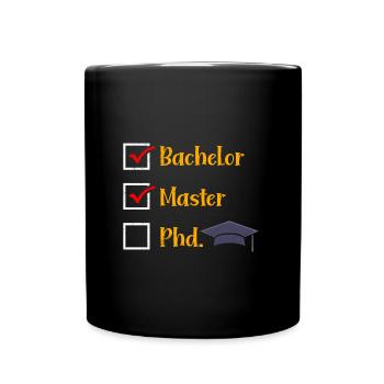 Bachelor Master PHD. Master's degree passed - Full Colour Mug - black - Front