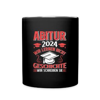 Abitur 2024 Wir Lernen nicht Geschichte Schreiben - Tasse einfarbig - Schwarz - Vorne