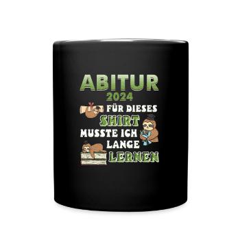 Abitur 2024 Für Dieses Shirt Musste ich Lernen - Tasse einfarbig - Schwarz - Vorne