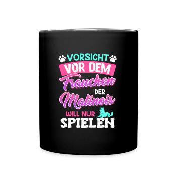 Malinois VORSICHT VOR DEM FRAUCHEN MALINOIS WILL - Tasse einfarbig - Schwarz - Vorne