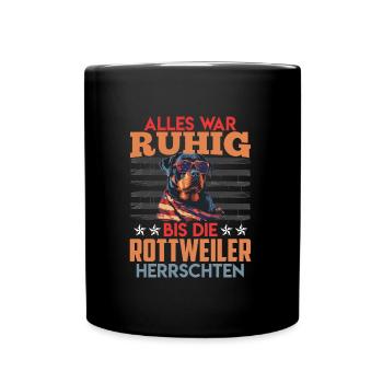 Rottie Besitzer ALLES WAR RUHIG BIS DIE ROTTWEILER - Tasse einfarbig - Schwarz - Vorne