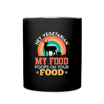 Anti Vegan MY FOOD POOPS ON YOUR FOOD Meat Fan - Full Colour Mug - black - Front