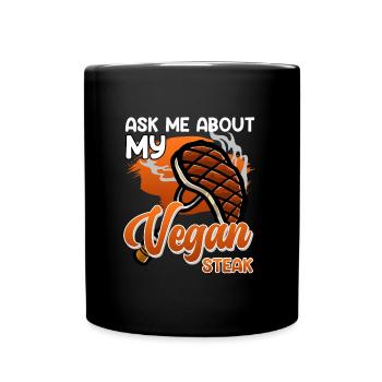 Meat Fan ASK ME ABOUT MY VEGAN STEAK Anti Vegan - Full Colour Mug - black - Front