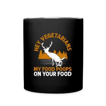Anti Vegan Hey Vegetarians My Food Poops on Yours - Full Colour Mug - black - Front