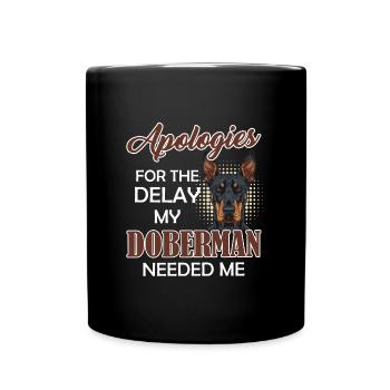 Doberman funny APOLOGIZES FOR THE DELAY MY - Full Colour Mug - black - Front