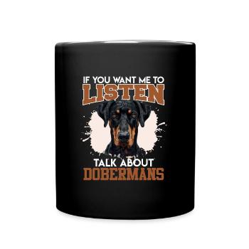 Doberman TALK TO ME ABOUT DOBERMANS Funny - Full Colour Mug - black - Front