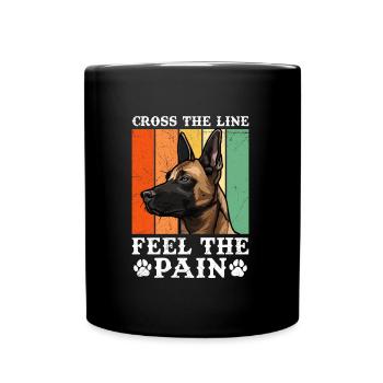 Malinois CROSS THE LINE FEEL THE PAIN Belgischer - Tasse einfarbig - Schwarz - Vorne