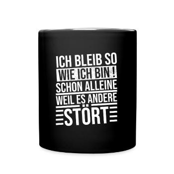 ich bleibe so wie ich bin schon alleine weil es - Tasse einfarbig - Schwarz - Vorne