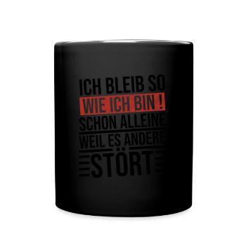 ich bleibe so wie ich bin schon alleine weil es - Tasse einfarbig - Schwarz - Vorne