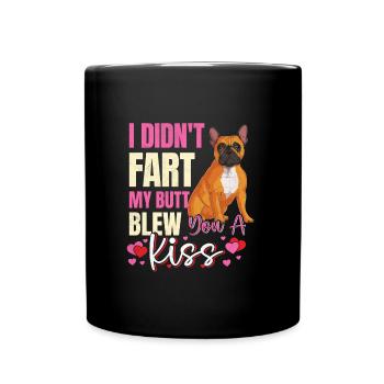 Frenchie DID'T FART MY BUTT BLEW YOU A KISS Lustig - Tasse einfarbig - Schwarz - Vorne