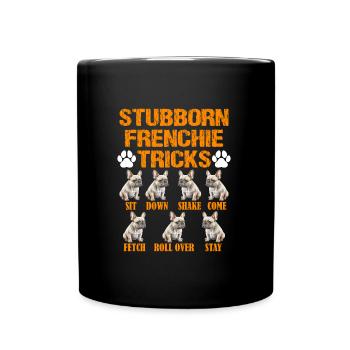 Französische Bulldogge Stubborn Frenchie Tricks - Tasse einfarbig - Schwarz - Vorne