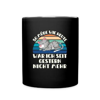 So müde wie heute war ich seit gestern nicht mehr - Tasse einfarbig - Schwarz - Vorne