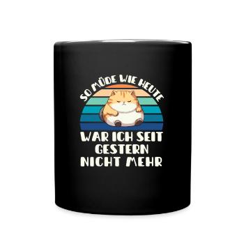 So müde wie heute war ich seit gestern nicht mehr - Tasse einfarbig - Schwarz - Vorne