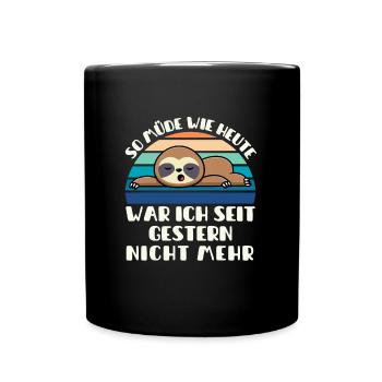 So müde wie heute war ich seit gestern nicht mehr - Tasse einfarbig - Schwarz - Vorne