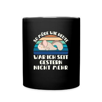 So müde wie heute war ich seit gestern nicht mehr - Tasse einfarbig - Schwarz - Vorne