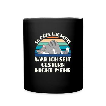 So müde wie heute war ich seit gestern nicht mehr - Tasse einfarbig - Schwarz - Vorne