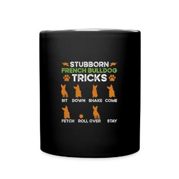 Frenchie Hunde STUBBORN BULLDOG TRICKS Fanzösische - Tasse einfarbig - Schwarz - Vorne