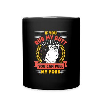 Grilling IF YOU RUB MY BUTT YOU CAN PULL MY PORK - Full Colour Mug - black - Front