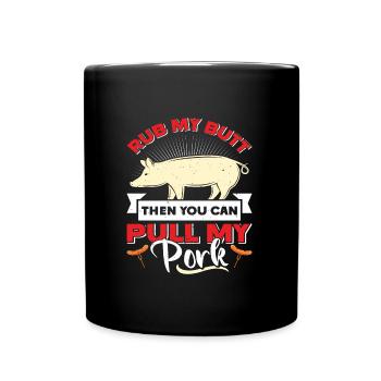Pulled Pork RUB MY BUTT THEN YOU CAN PULL MY PORK - Tasse einfarbig - Schwarz - Vorne