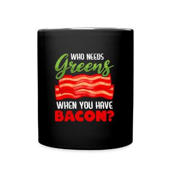 Funny Meat Eater Who Needs Greens Have Bacon - Full Colour Mug - black - Front