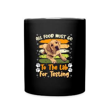 Labrador Hund ALL FOOD MUST GO TO LAB TESTING - Tasse einfarbig - Schwarz - Vorne