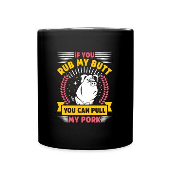 Grilling IF YOU RUB MY BUTT YOU CAN PULL MY PORK - Full Colour Mug - black - Front