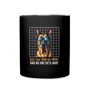 Malinois JUST SAY MAL-IN-WAH NO ONE GETS HURT - Full Colour Mug - black - Front